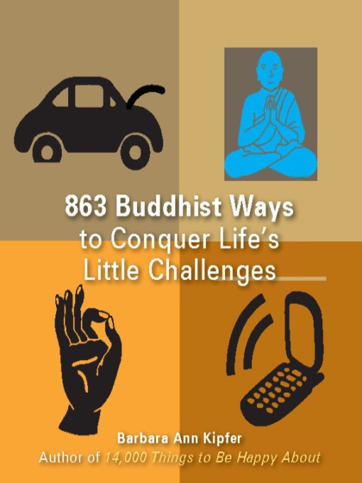 Title details for 863 Buddhist Ways to Conquer Life's Little Challenges by Barbara Ann Kipfer - Available